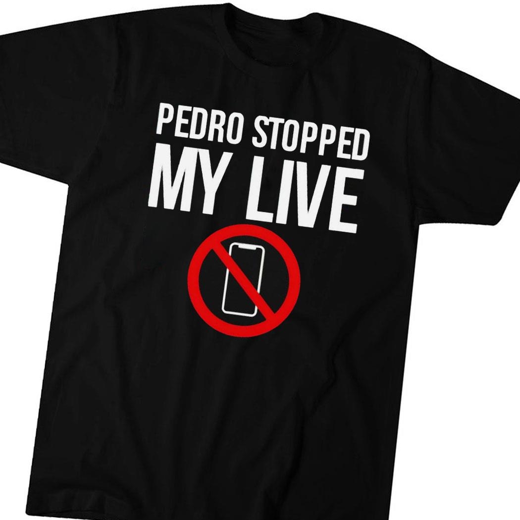 Pedro Stopped My Live Not Phone Tee Long Sleeve Shirt