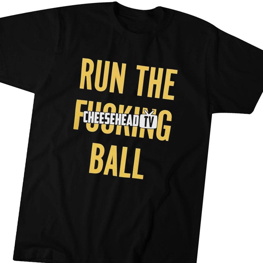 Run The Fucking Ball Cheesehead Tv Tee Long Sleeve Shirt