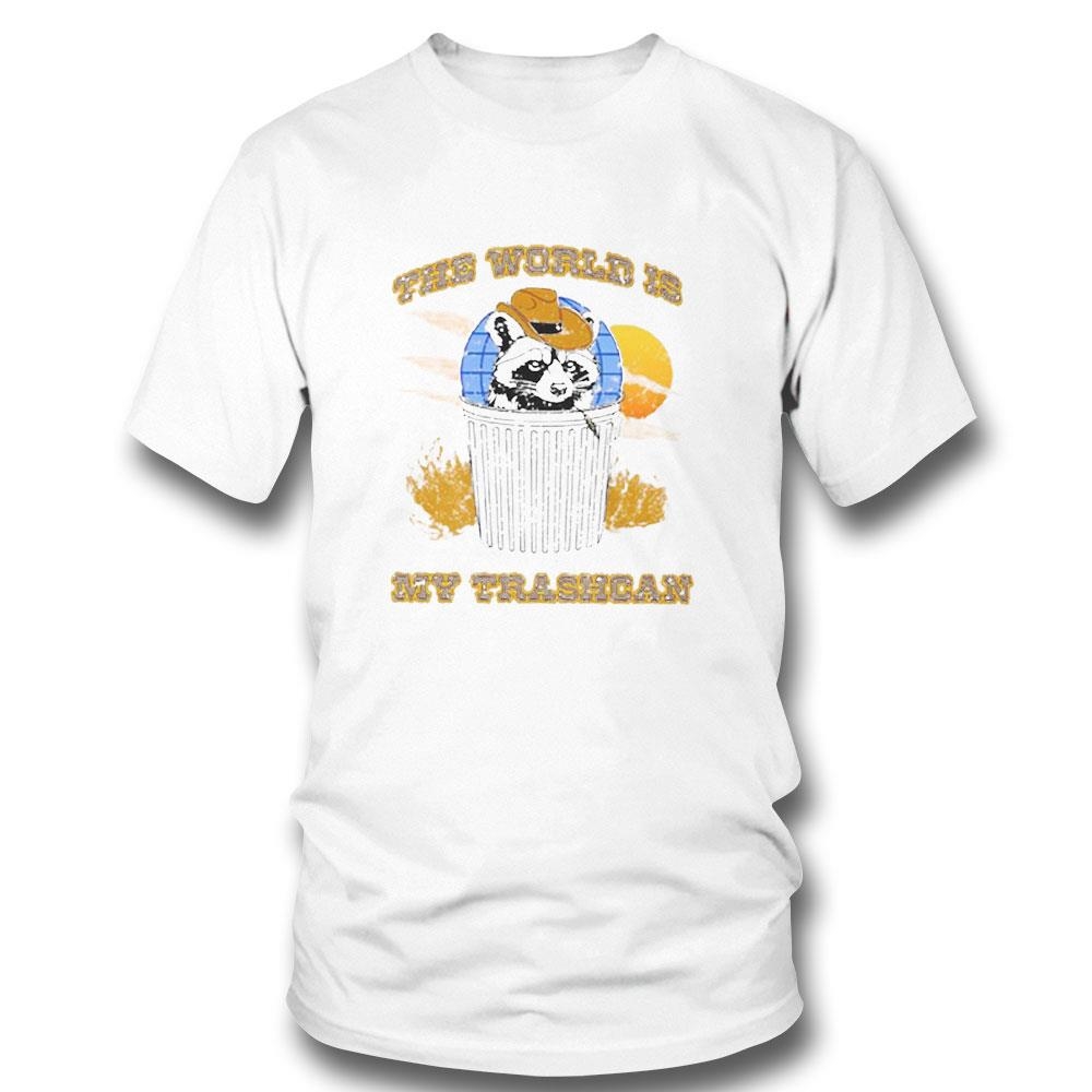 The World Is My Trashcan Shirt Hoodie Ladies Tee