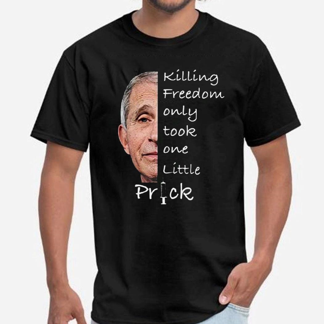Killing Freedom Only Took One Little Prick Tee Shirt