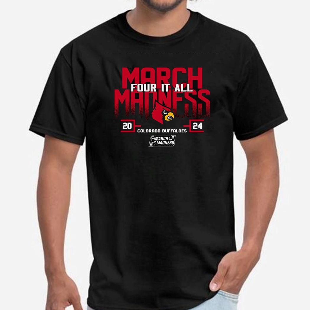 Louisville Cardinals 2024 Ncaa March Madness Four It All Shirt