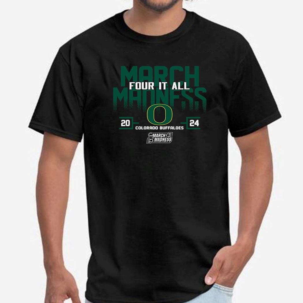 Oregon Ducks 2024 Ncaa March Madness Four It All Shirt