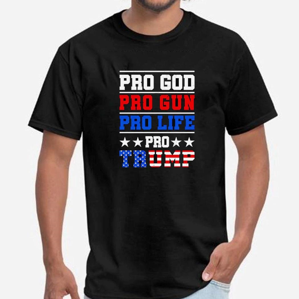 Pro God Pro Gun Pro Life Pro Trump America Flag Shirt
