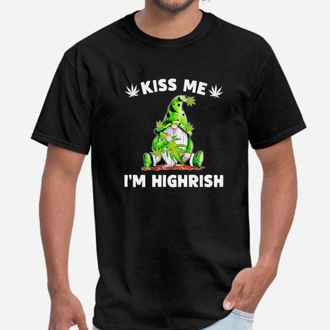 Weed Gnomies Kiss Me I’m Highrish St Patrick’s Day Shirt Hoodie Ladies Tee Weed Gnomies Kiss Me I’m Highrish St Patrick’s Day Shirt Hoodie Ladies Tee