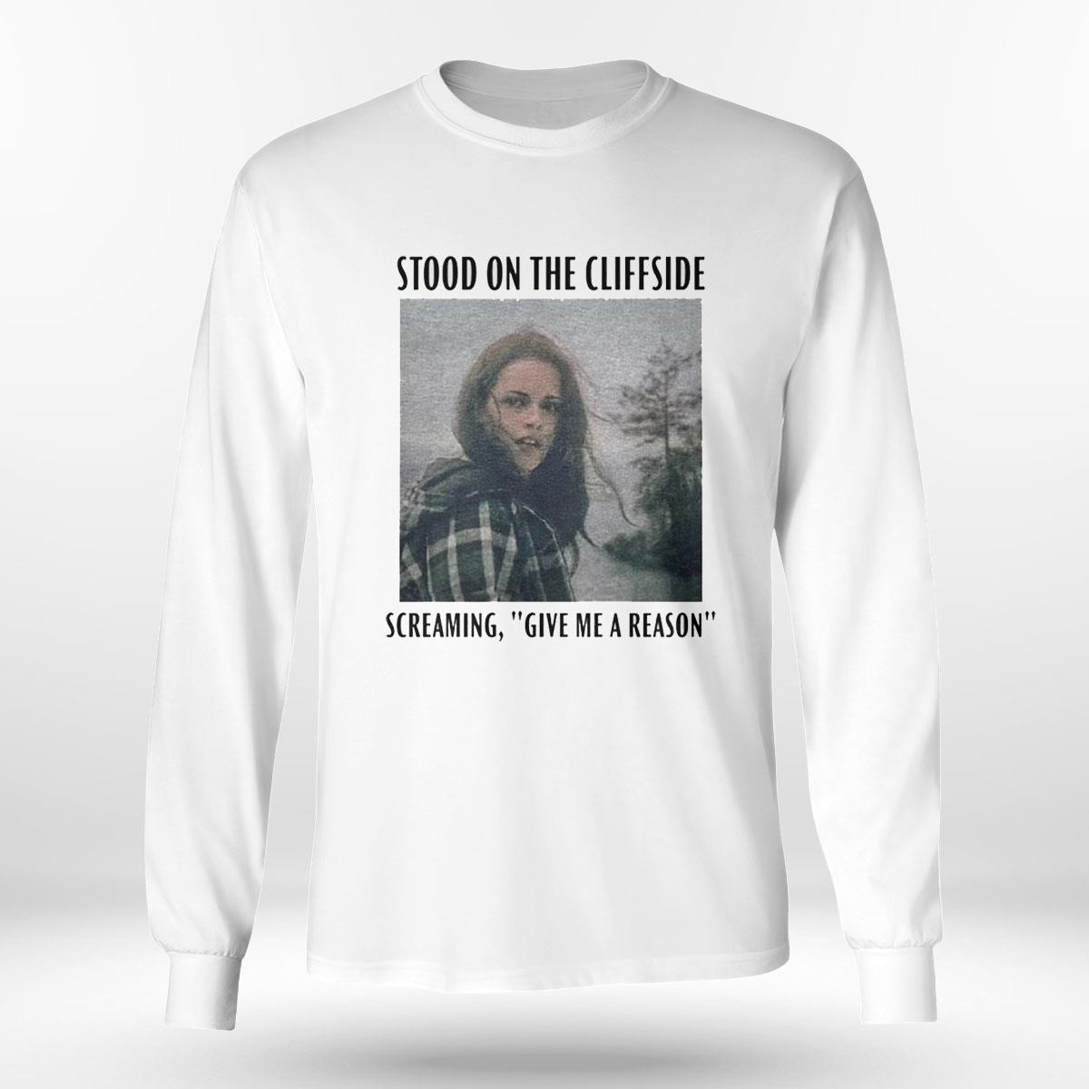 Bella Swan Hoax Stood On The Cliffside Screaming Give Me A Reason Shirt Bella Swan Hoax Stood On The Cliffside Screaming Give Me A Reason Shirt