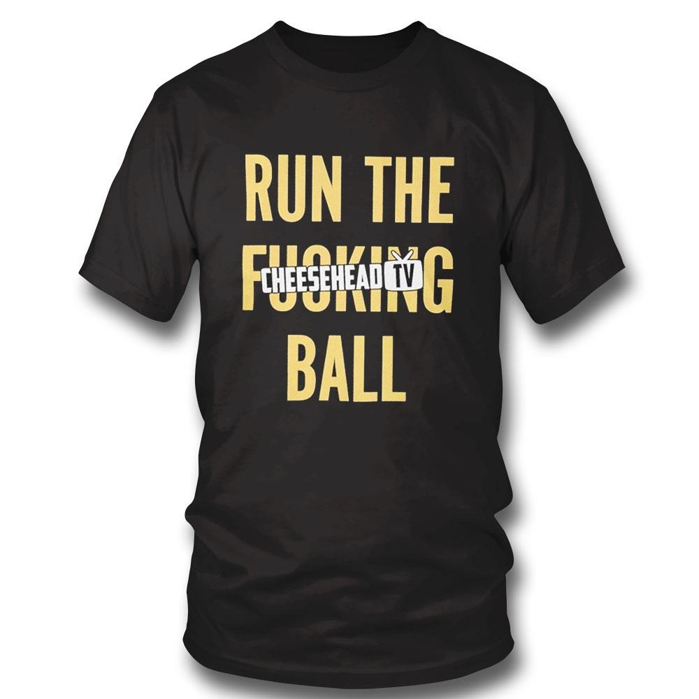 Run The Fucking Ball Cheesehead Tv Tee Long Sleeve Shirt
