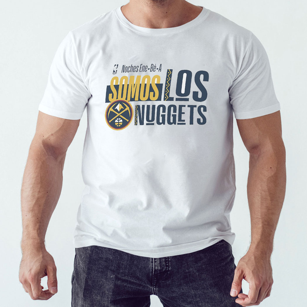 Denver Nuggets Noches Ene-be-a Training Somos Los Nuggets Shirt Hoodie