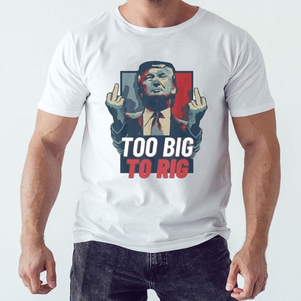 Too Big To Rig Trump 2024 Get Out Vote Republican T-shirt Ladies Tee Too Big To Rig Trump 2024 Get Out Vote Republican T-shirt Ladies Tee