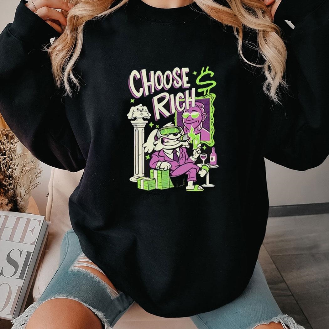 Choose Rich Shirt Hoodie