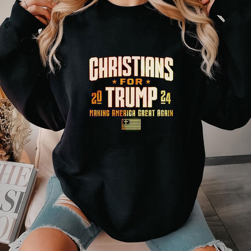 Christians For Trump 2024 Making America Great Again Tee Ls Shirt