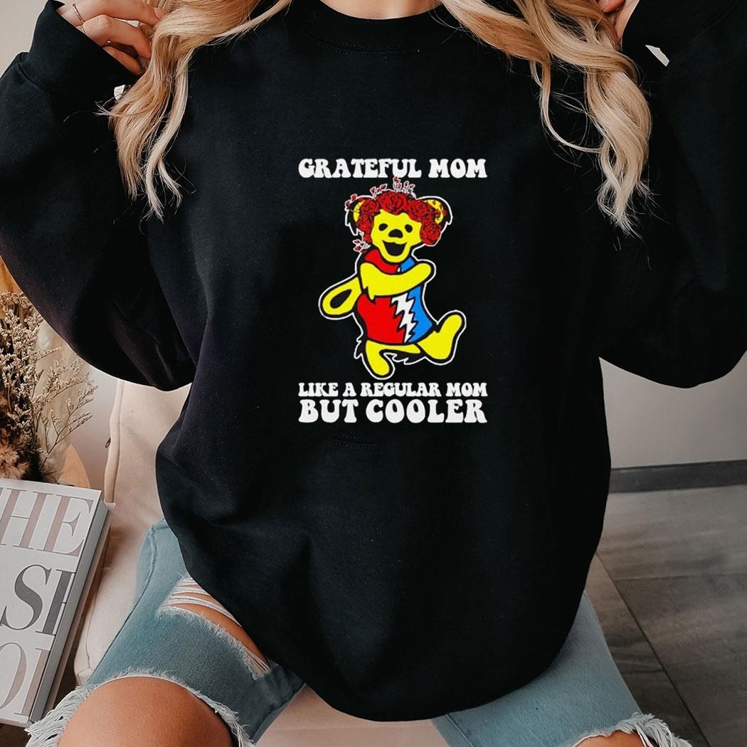 Grateful Mom Like A Regular Mom But Cooler Tee Shirt Copy