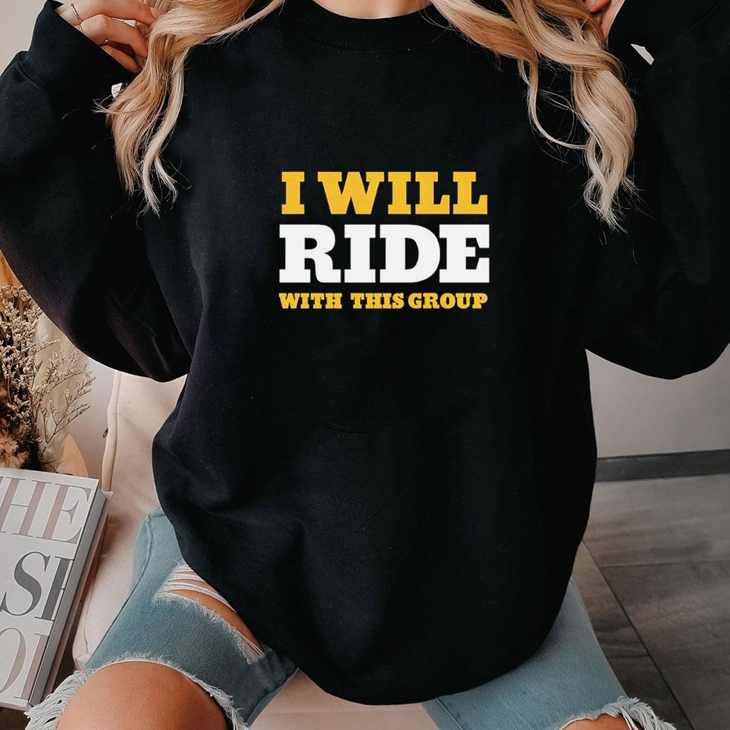 I Will Ride With This Group Shirt