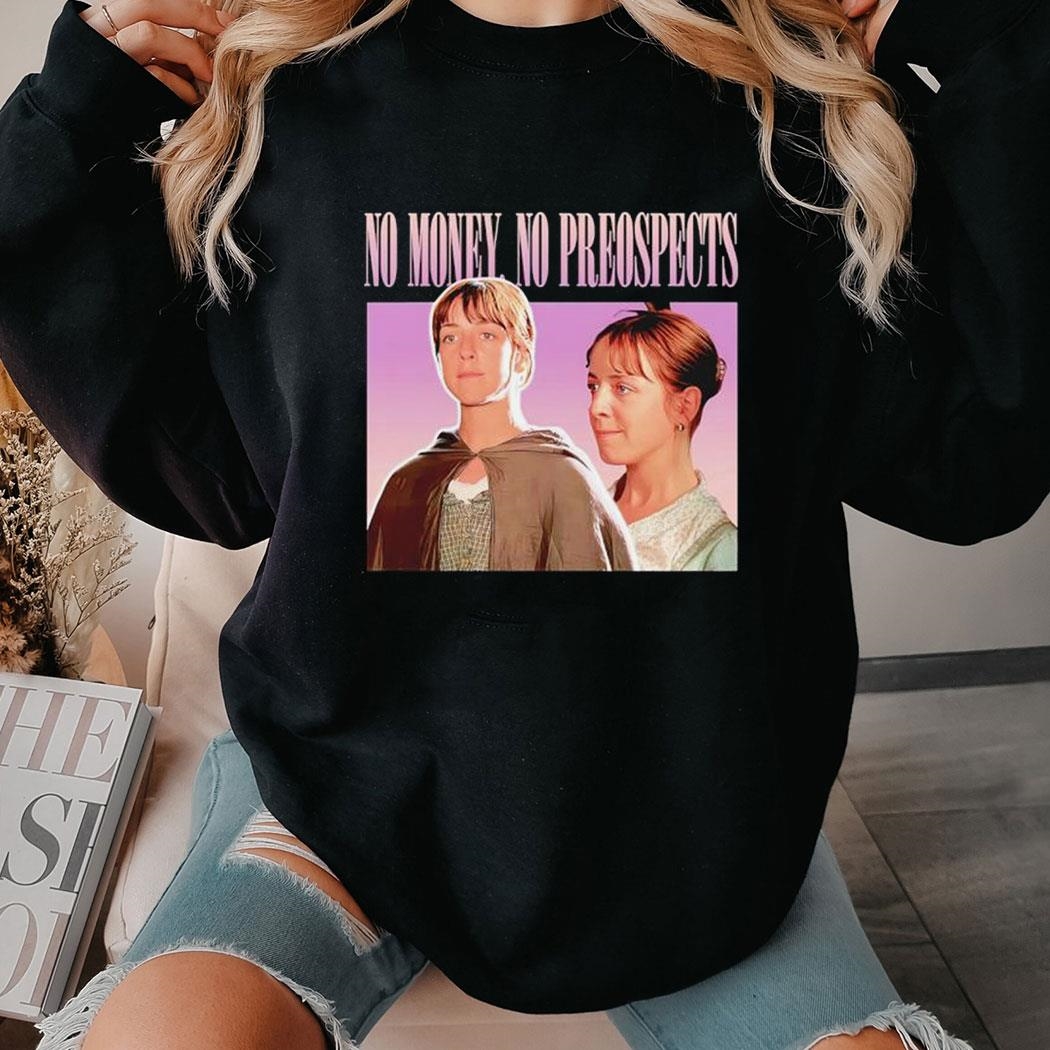 Pride And Prejudice No Money No Prospects Shirt Hoodie