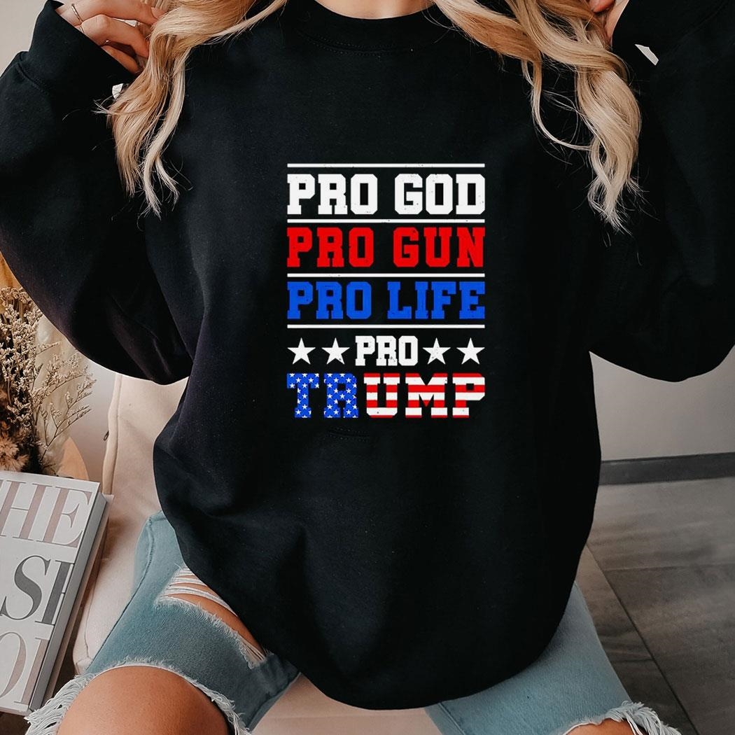 Pro God Pro Gun Pro Life Pro Trump America Flag Shirt