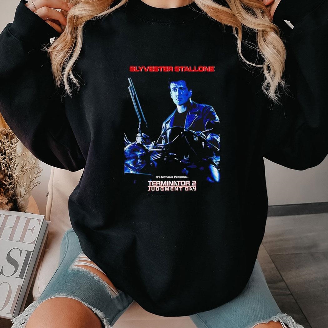 Sylvester Stallone It’s Nothing Personal Terminator 2 Judgment Day Shirt Ladies Tee Hoodie