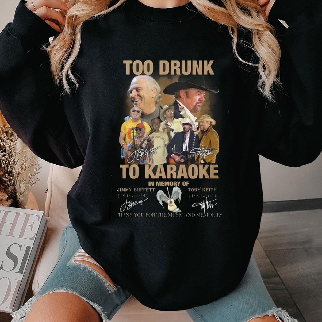 Too Dunk To Karaoke In Memory Of Jimmy Buffett Toby Keith Memories T-shirt Ladies Tee Too Dunk To Karaoke In Memory Of Jimmy Buffett Toby Keith Memories T-shirt Ladies Tee