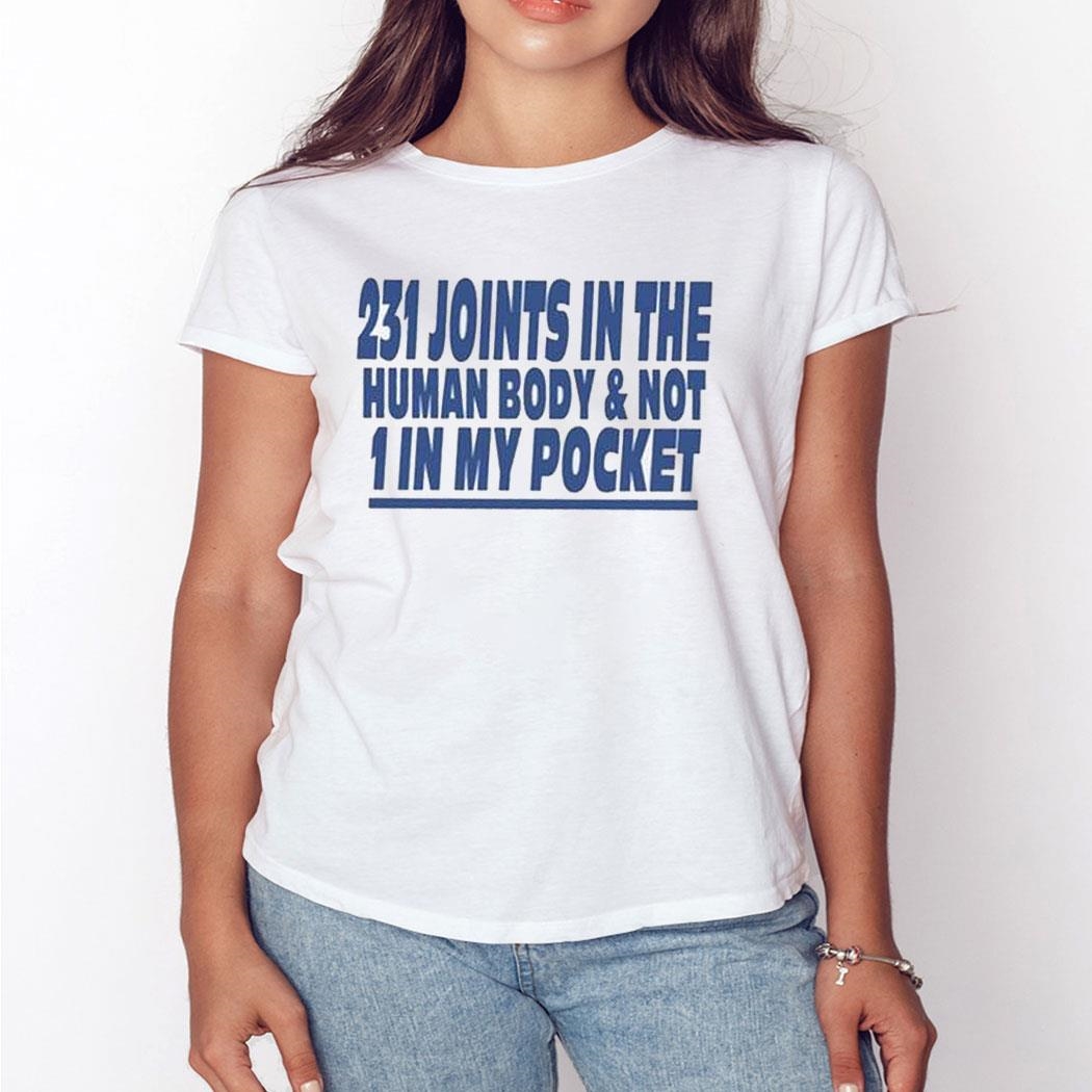 231 Joints In The Human Body And Not 1 In My Pocket Shirt Hoodie
