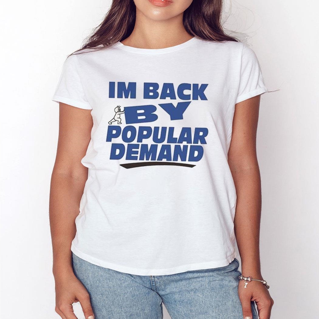 I’m Back By Popular Demand Shirt Hoodie