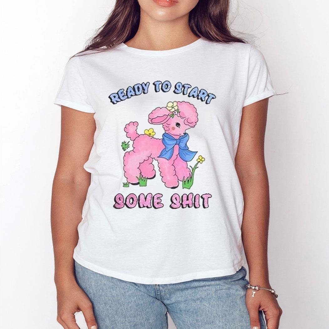 Ready To Start Some Shit Shirt Hoodie