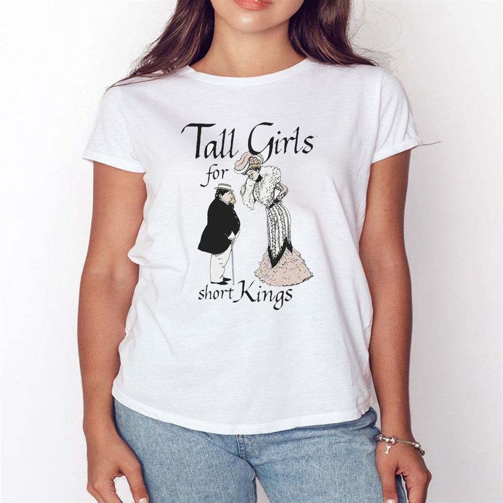 Tall Girls For Short Kings Shirt Hoodie