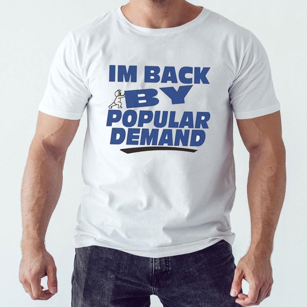 I’m Back By Popular Demand Shirt Hoodie