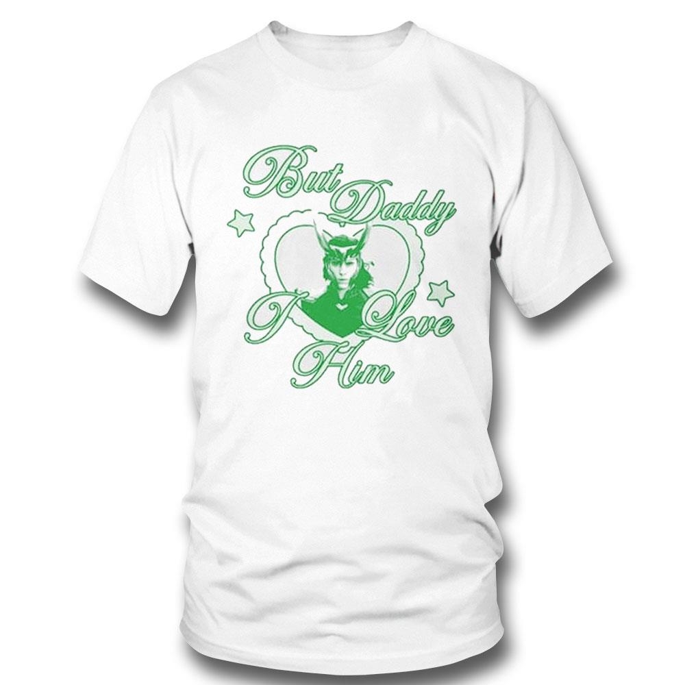 But Daddy I Love Him Loki Shirt Hoodie