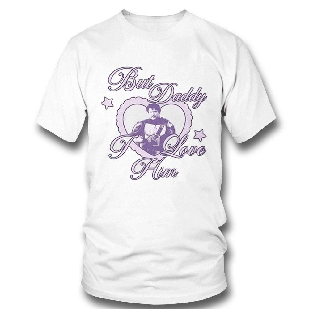 But Daddy I Love Him Pedro Pascal Shirt Hoodie