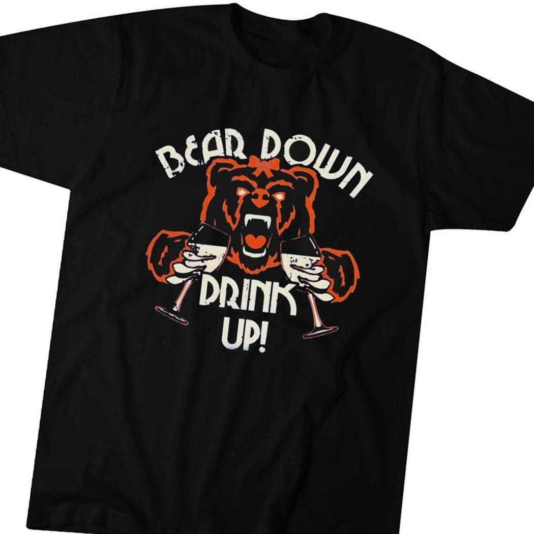 Chicago Bears Bear Down Drink Up Shirt Hoodie