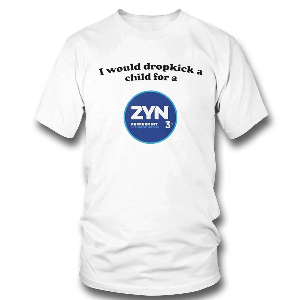 I Would Dropkick A Child For A Zyn Peppermint Shirt Hoodie I Would Dropkick A Child For A Zyn Peppermint Shirt Hoodie