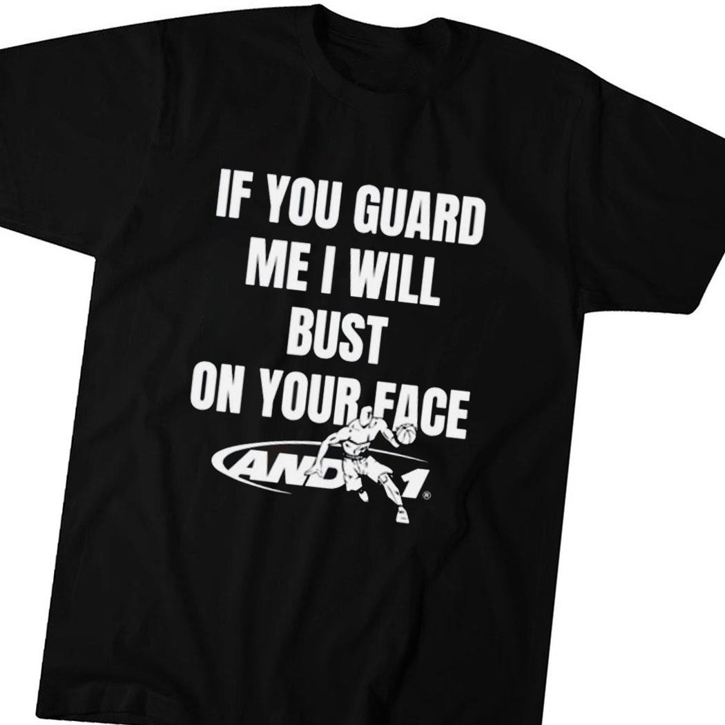 If You Guard Me I Will Bust On Your Face Shirt Hoodie
