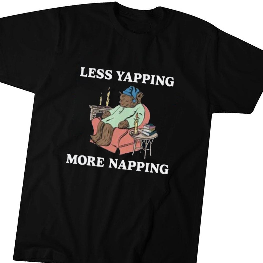 Less Yapping More Napping Shirt Hoodie