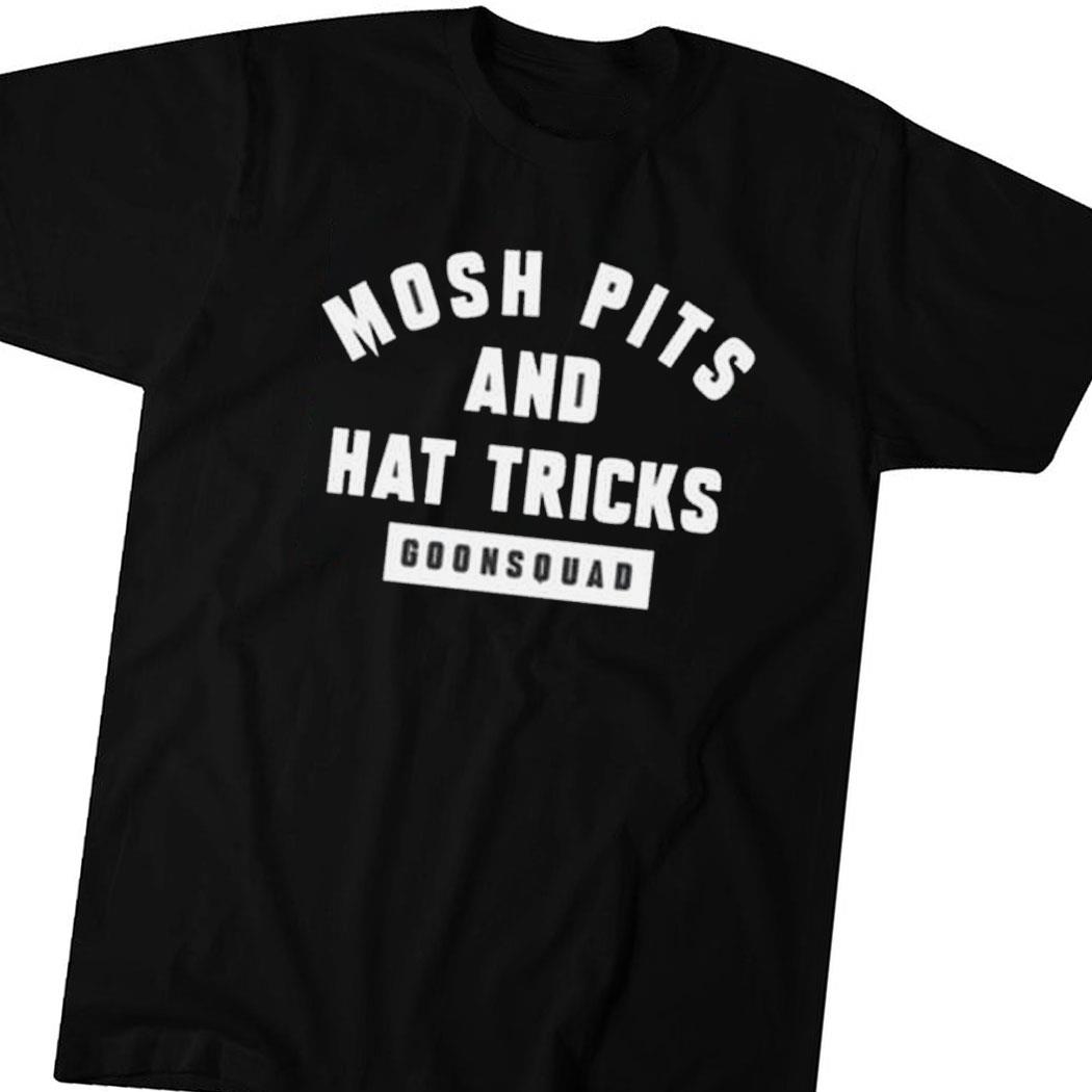 Mosh Pits And Hat Tricks Goonsquad Shirt Hoodie Ladies Tee