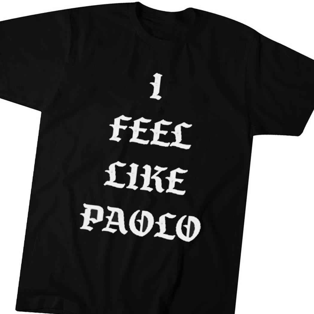 Saint Paolo I Feel Like Paolo Shirt Hoodie Ladies Tee