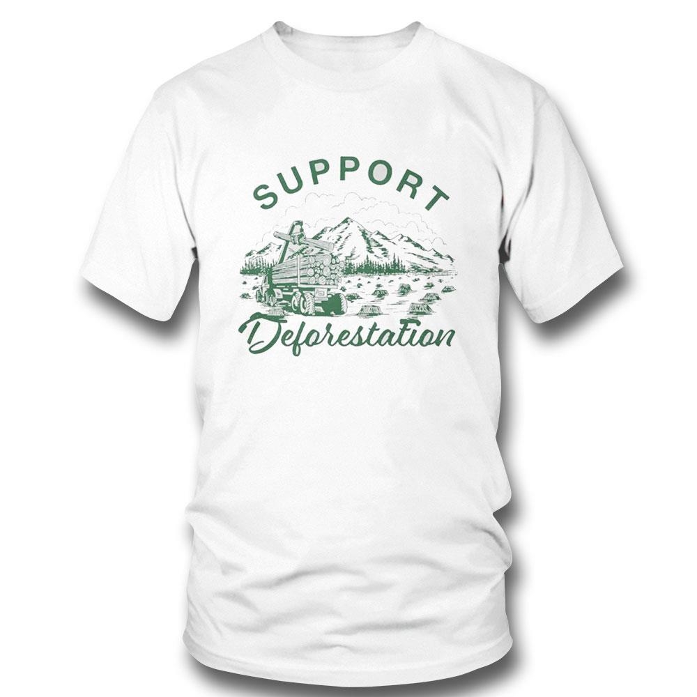 Support Deforestation Shirt Support Deforestation Shirt