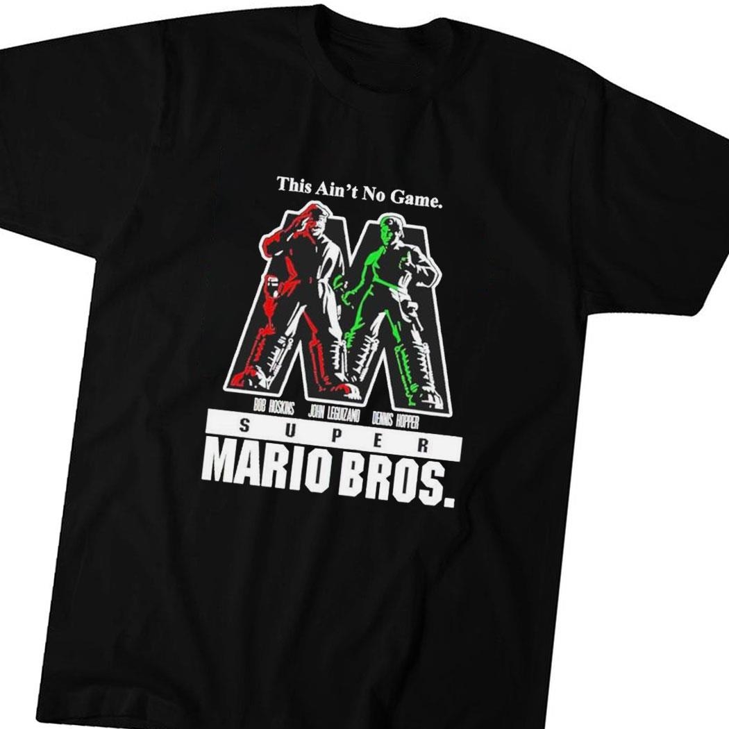 This Ain’t No Game Bob Hoskins John Leguizamo Dennis Hopper Super Mario Bros Shirt