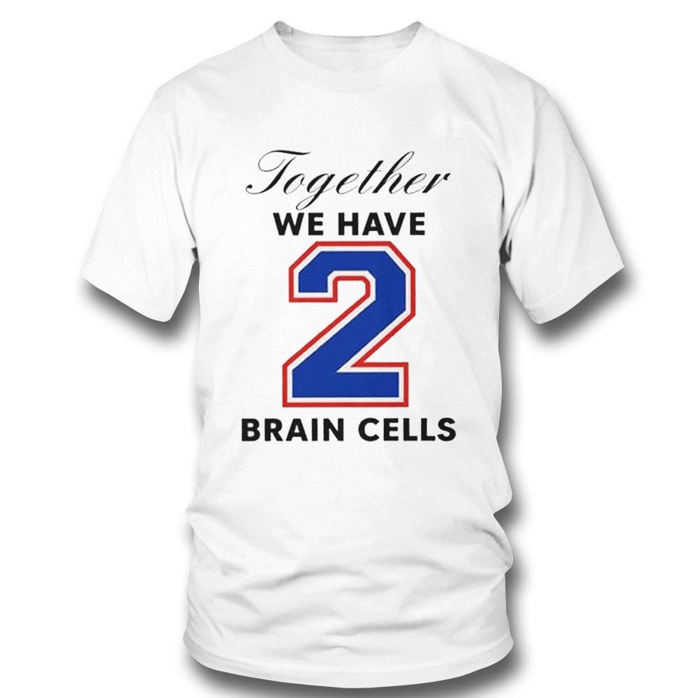 Together We Have 2 Brain Cells O-mighty Shirt Hoodie