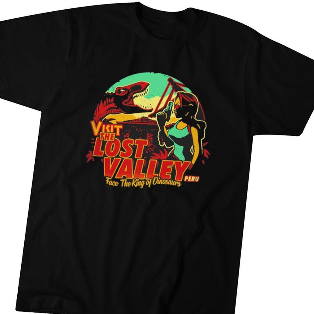 Visit The Lost Valley Peru Face The King Of Dinosaurs Shirt Hoodie Ladies Tee