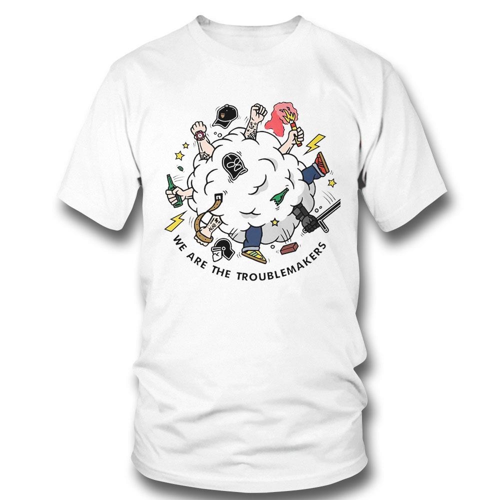 We Are The Troublemakers Art Shirt