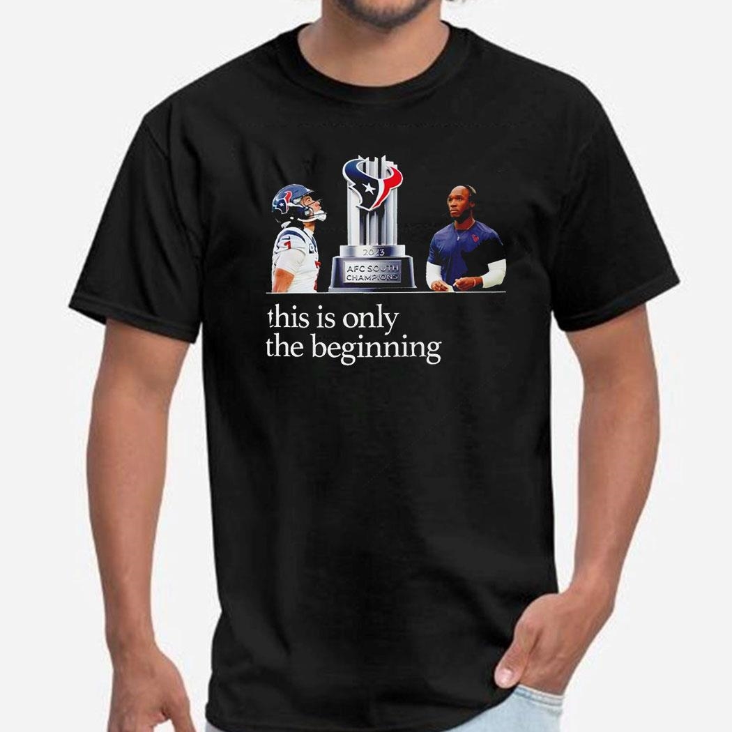 Houston Texans 2023 Afc South Divisional Champions This Is Only The Beginning Shirt