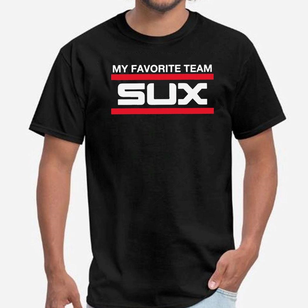 My Favorite Team Sux Shirt Hoodie