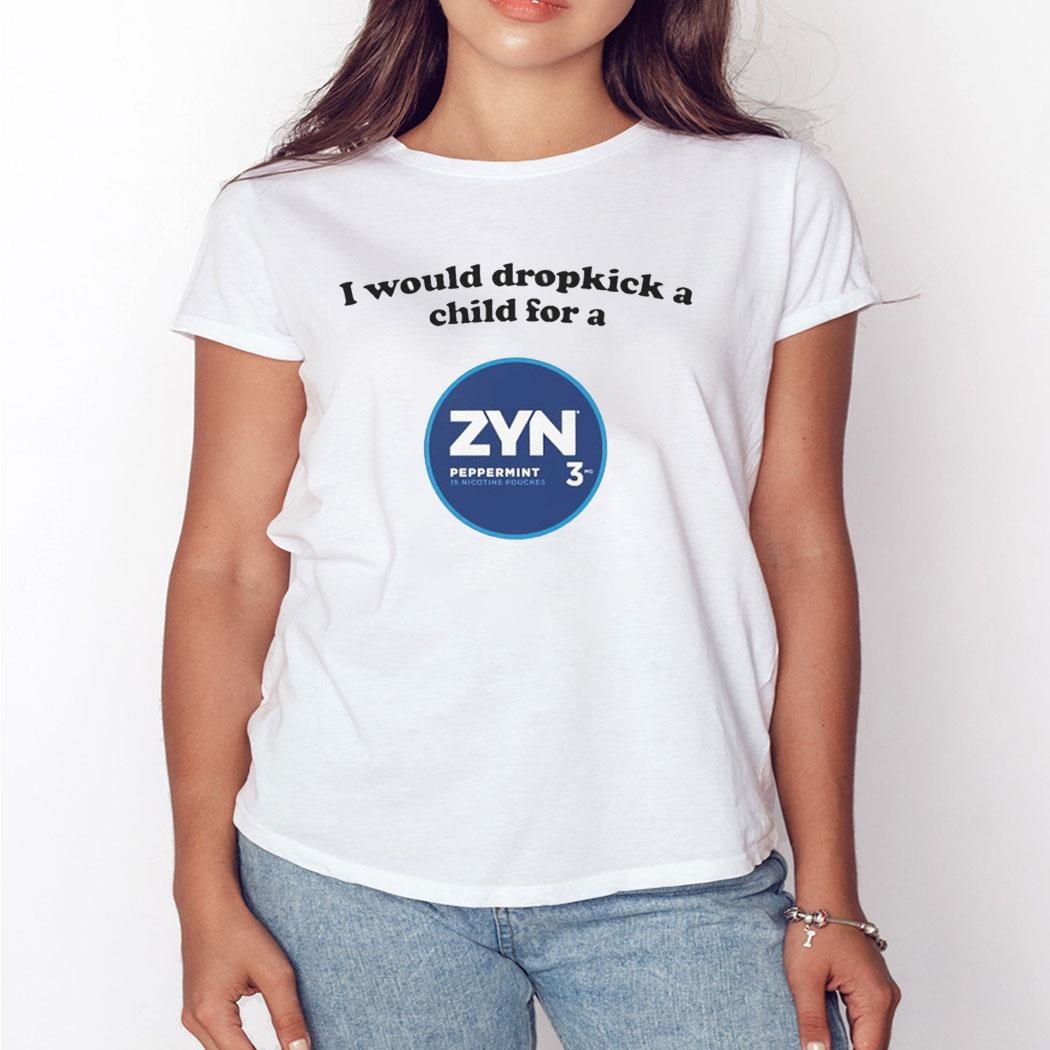 I Would Dropkick A Child For A Zyn Peppermint Shirt Hoodie I Would Dropkick A Child For A Zyn Peppermint Shirt Hoodie