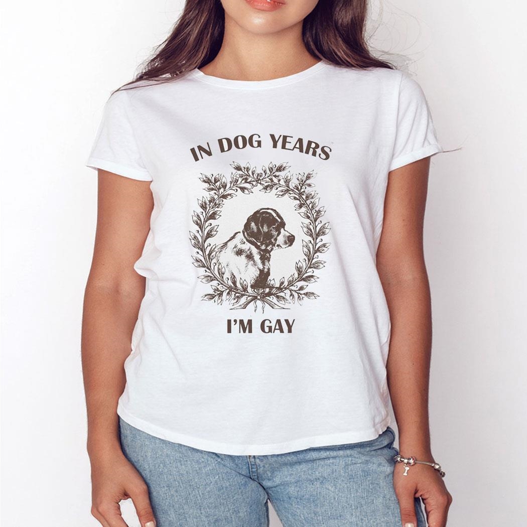 In Dog Years I’m Gay Shirt Hoodie