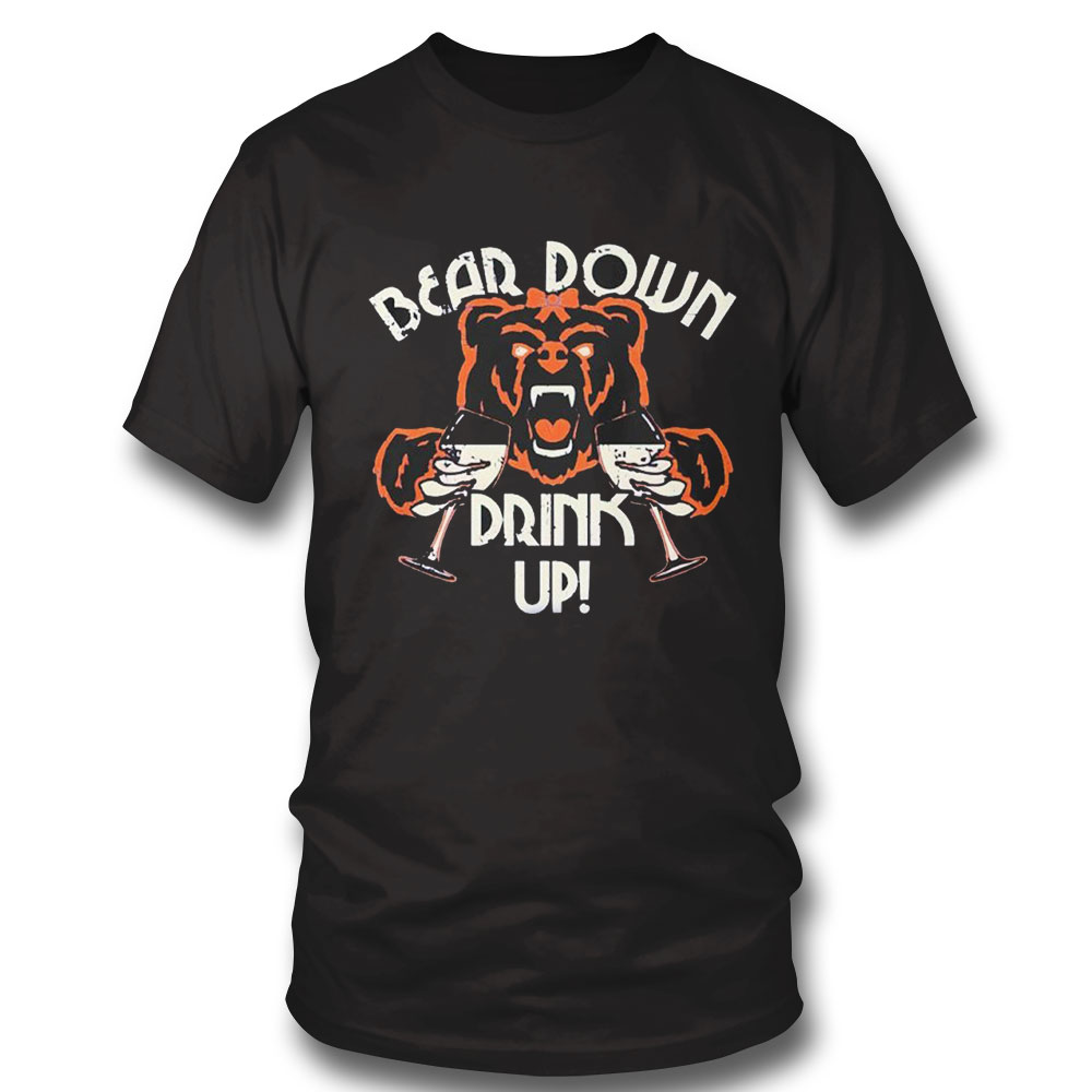 Chicago Bears Bear Down Drink Up Shirt Hoodie