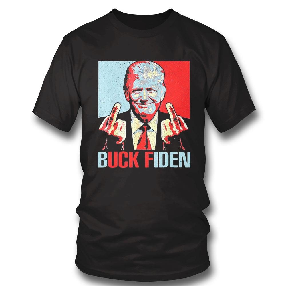 Donald Trump Middle Finger Buck Fiden Shirt Hoodie Ladies Tee