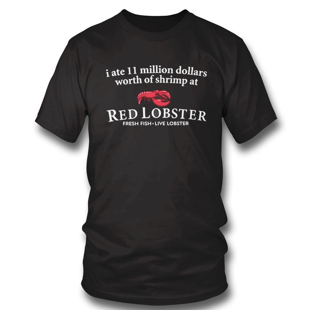 I Ate 11 Million Dollars Worth Of Shrimp From Red Lobster Shirt Hoodie