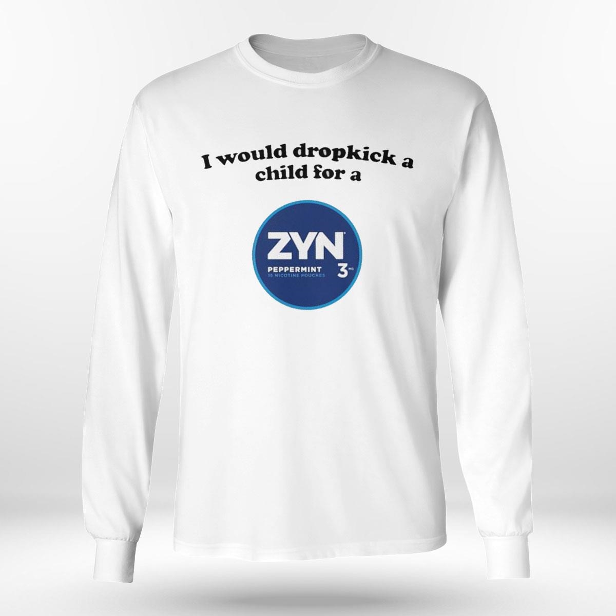 I Would Dropkick A Child For A Zyn Peppermint Shirt Hoodie I Would Dropkick A Child For A Zyn Peppermint Shirt Hoodie