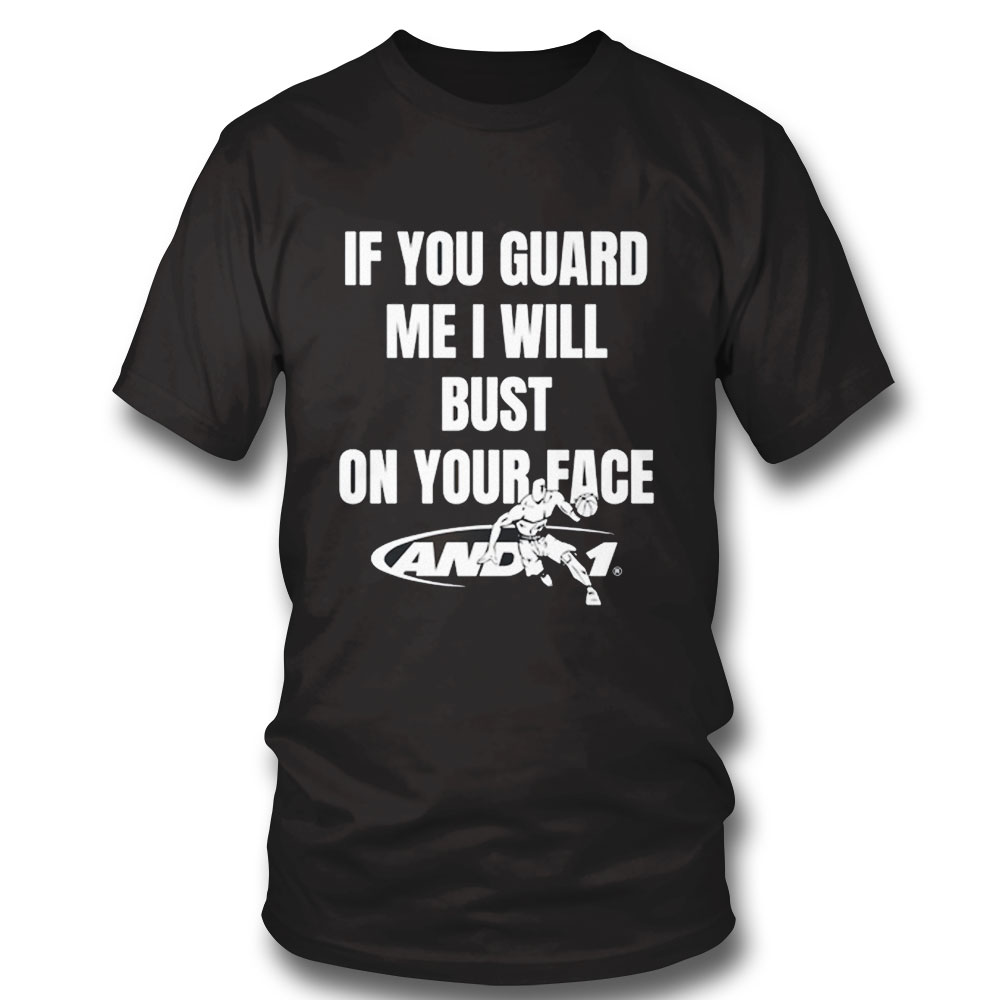 If You Guard Me I Will Bust On Your Face Shirt Hoodie