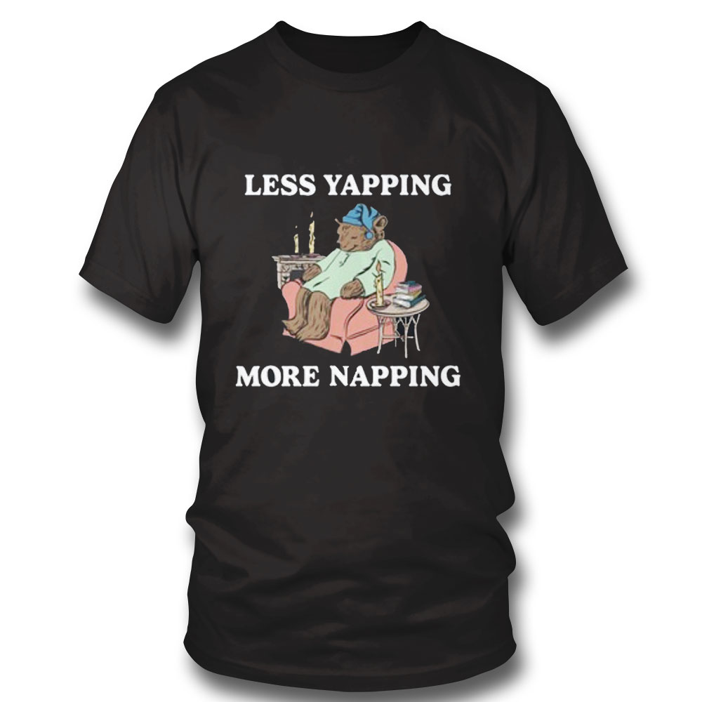 Less Yapping More Napping Shirt Hoodie