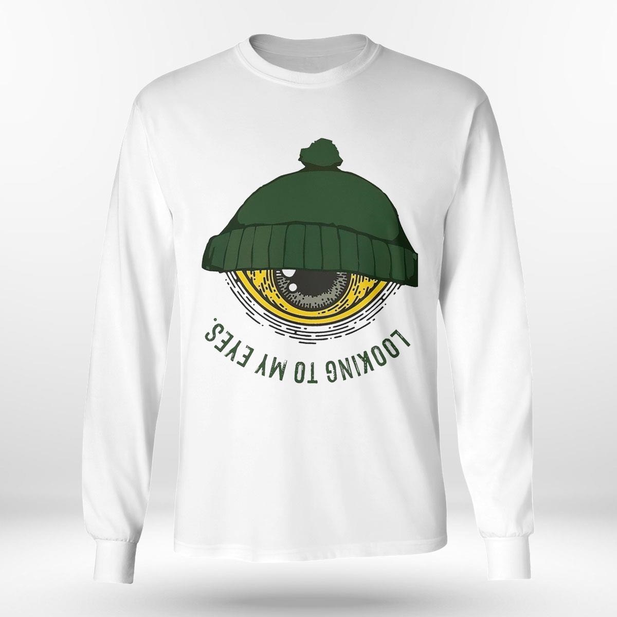 Looking To My Eyes Art Shirt Looking To My Eyes Art Shirt