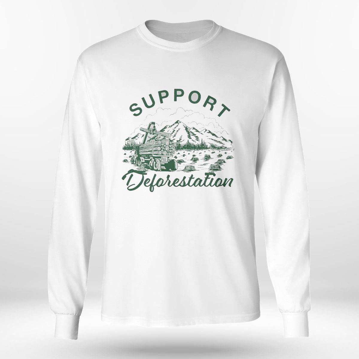 Support Deforestation Shirt Support Deforestation Shirt